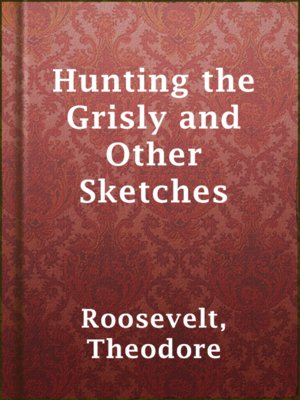 cover image of Hunting the Grisly and Other Sketches